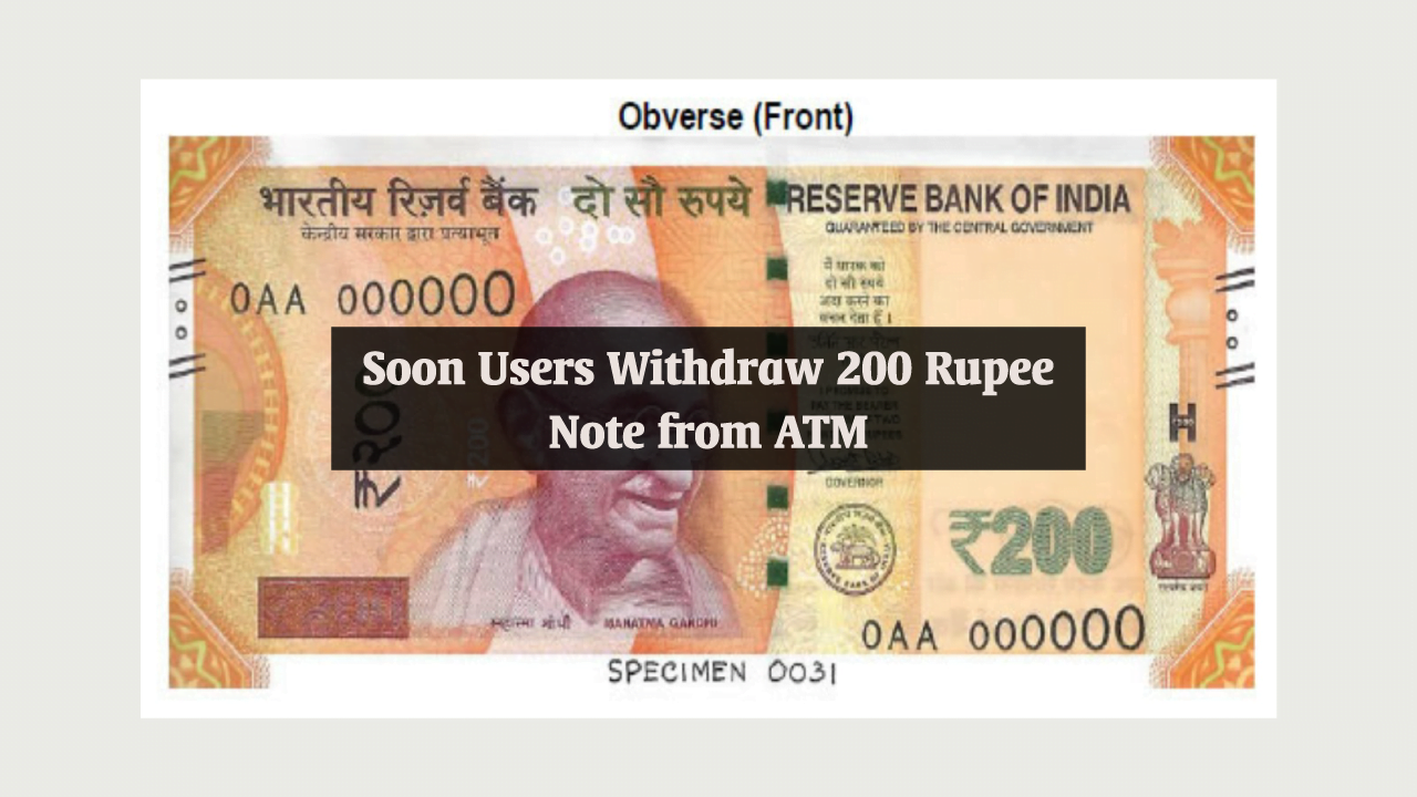soon users withdraw 200 rupee notes from atm